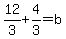 12%2F3%2B4%2F3=b