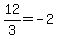 12%2F3=-2