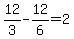 12%2F3-12%2F6=2