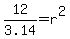 12%2F3.14=r%5E2