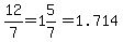 12%2F7=1%265%2F7=1.714