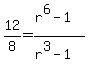 12%2F8=%28r%5E6-1%29%2F%28r%5E3-1%29