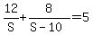 12%2FS+%2B+8%2F%28S+-+10%29+=+5