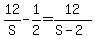 12%2FS+-+1%2F2+=+12%2F%28S+-+2%29