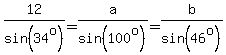 12%2Fsin%2834%5Eo%29=a%2Fsin%28100%5Eo%29=b%2Fsin%2846%5Eo%29