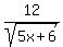 12%2Fsqrt%285x%2B6%29
