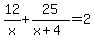 12%2Fx%2B25%2F%28x%2B4%29=2