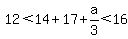 12%3C14%2B17%2Ba%2F3%3C16