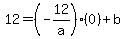 12=%28-12%2Fa%29%280%29%2Bb