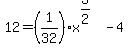 12=%281%2F32%29x%5E%283%2F2%29-4