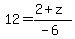 12=%282%2Bz%29%2F%28-6%29