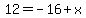 12=-16%2Bx