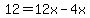 12=12x-4x