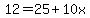 12=25%2B10x