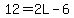 12=2L-6