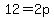 12=2p