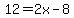 12=2x-8