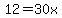 12=30x