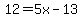 12=5x-13