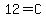 12=C