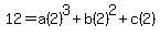 12=a%282%29%5E3%2Bb%282%29%5E2%2Bc%282%29