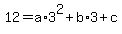 12=a%2A3%5E2%2Bb%2A3%2Bc