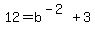 12=b%5E%28-2%29%2B3+