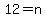 12=n