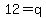 12=q