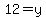 12=y