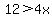 12%3E4x