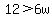 12%3E6w