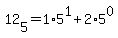 12%5B5%5D+=+1%2A5%5E1+%2B+2%2A5%5E0
