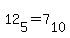 12%5B5%5D+=+7%5B10%5D