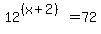 12%5E%28%28x%2B2%29%29=72+