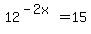 12%5E%28-2x%29=15