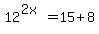 12%5E%282x%29=15%2B8
