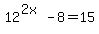12%5E%282x%29-8=15