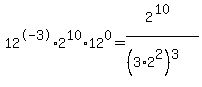 12%5E-3%2A2%5E10%2A12%5E0=2%5E%2810%29%2F%28%283%2A2%5E2%29%5E3%29