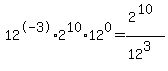 12%5E-3%2A2%5E10%2A12%5E0=2%5E%2810%29%2F%2812%5E3%29