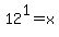 12%5E1=x