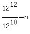 12%5E12%2F12%5E10=n