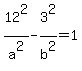 12%5E2+%2F+a%5E2+-+3%5E2+%2F+b%5E2+=+1