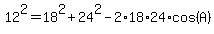 12%5E2+=+18%5E2+%2B+24%5E2+-+2%2A18%2A24%2Acos%28A%29