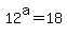 12%5Ea+=+18