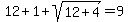 12+%2B+1+%2B+sqrt%2812%2B4%29+=+9