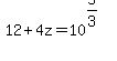 12+%2B+4z+=+10%5E%285%2F3%29