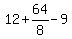 12+%2B+64%2F8+-+9