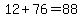 12+%2B+76+=+88