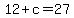 12+%2B+c+=+27